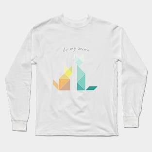 Be my meaw Long Sleeve T-Shirt
